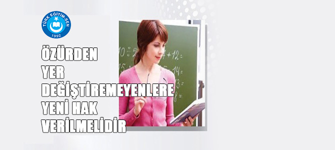 Öğretmenlere Yeni Özür Atama Hakkı Verilmelidir