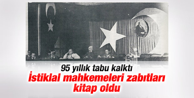 İstiklal mahkemelerinin zabıtları kitaplaştırıldı