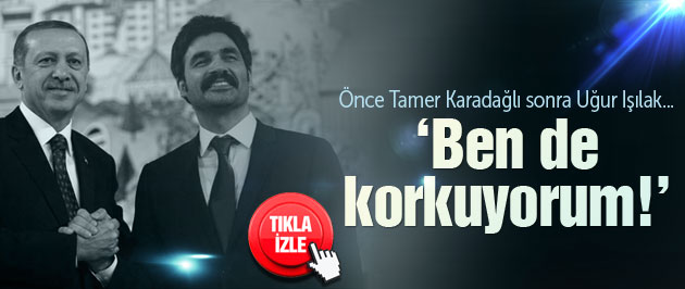 Tamer Karadağlı'nın ardından Uğur Işılak'tan 'Korkuyorum' açıklaması