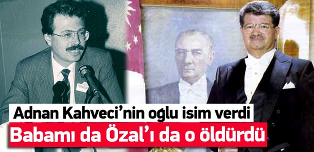 Adnan Kahveci'yi öldüren ismi açıkladı