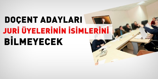 Doçent adayları, juriyi bilmeyecek