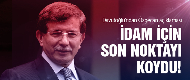 Davutoğlu idam için son noktayı koydu!