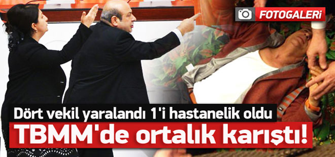 TBMM'de ortalık karıştı, 4 vekil yaralandı