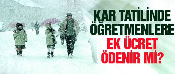 Kar tatilinde öğretmenlere ek ücret ödenecek mi?