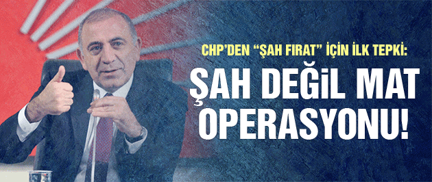 CHP'den ilk tepki: ŞAH değil MAT operasyonu!
