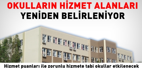 Okulların hizmet alanları yeniden belirleniyor