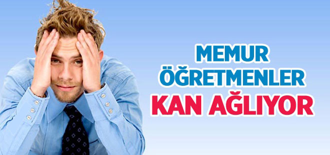 Memur öğretmenler kan ağlıyor