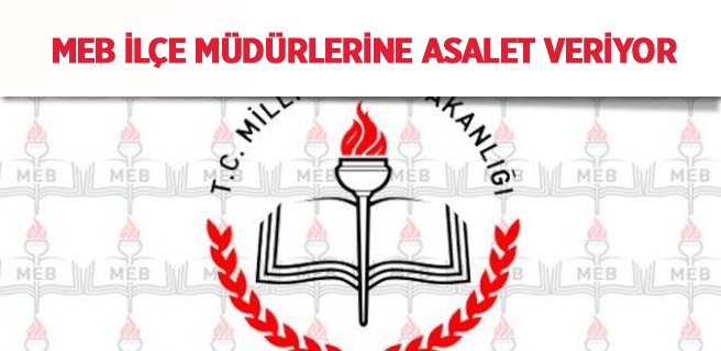 MEB İlçe Müdürlerine Asalet Veriyor