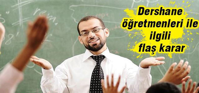 Dershane öğretmenleri ile ilgili flaş karar!