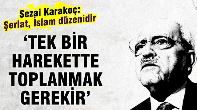 Sezai Karakoç: Tek bir harekette toplanmak gerekir
