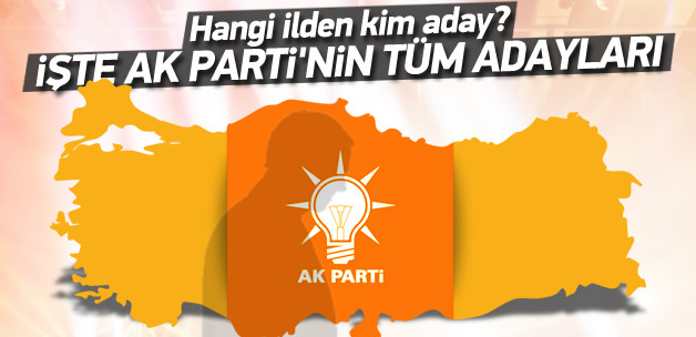 Ak Parti'den hangi ilden kim aday