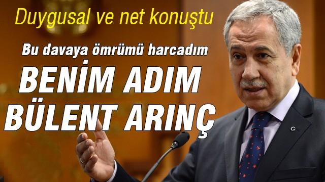 Benim adım Bülent Arınç… Bu davaya ömrümü adadım