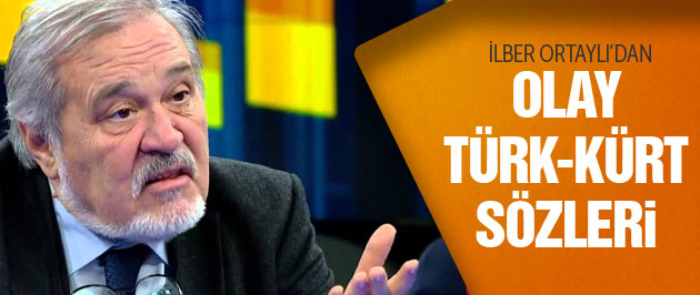 İlber Ortaylı'dan olay Türk-Kürt açıklaması