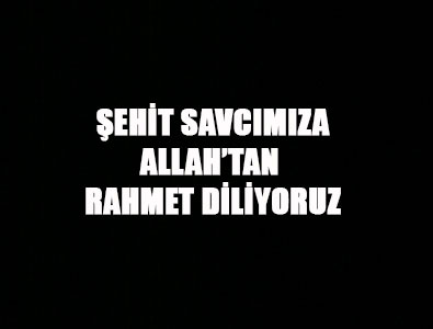 Koncuk: Şehit Savcımıza Allah'tan Rahmet Diliyoruz
