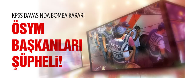 2 ÖSYM başkanı KPSS'de şüpheli oldu!