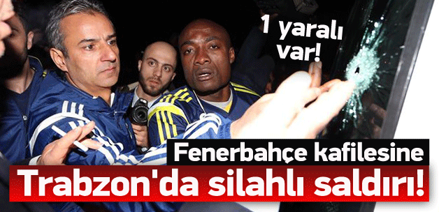 F.Bahçe kafilesine Trabzon'da şok saldırı!