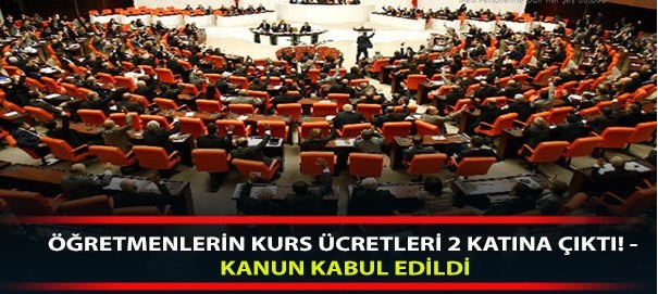 Öğretmenlerin kurs ücretleri 2 katına çıktı! - Kanun kabul edildi