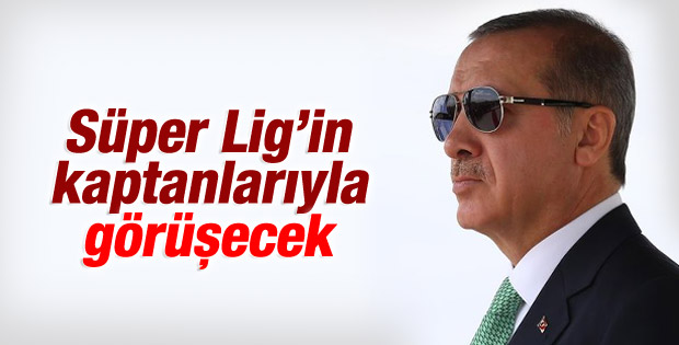 Erdoğan, Süper Lig takımlarının kaptanlarını ağırlayacak