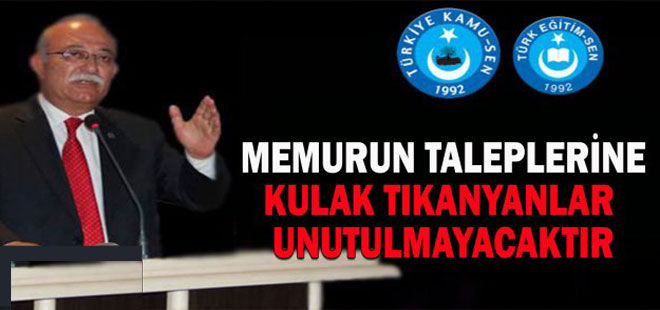 Memurun Taleplerine Kulak Tıkayanlar Unutulmayacaktır