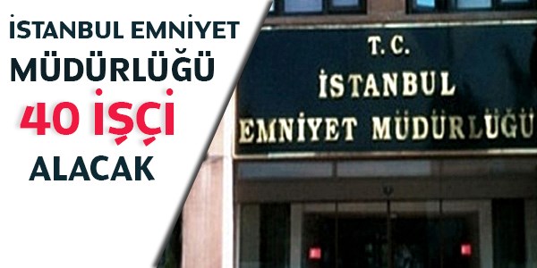 İstanbul Emniyet Müd. Polisevi İşçi Alım İlanı