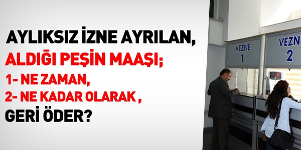 Aylıksız izne ayrılma ve maaş geri ödeme