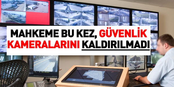 Güvenlik kameraları, özel hayatın gizliliğini ihlal etmiyorsa kaldırılmaz
