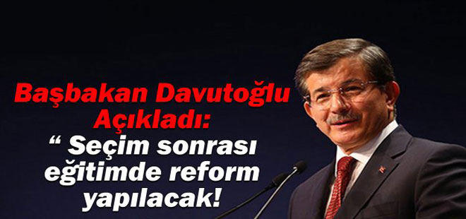 Seçim sonrası eğitimde reform yapılacak!