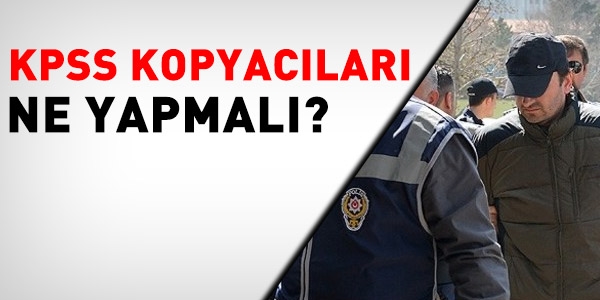 KPSS'de kopya çekip memur olanlar, ne yapmalı?