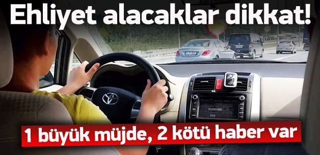 Ehliyet alacaklara 1 iyi, 2 kötü haber