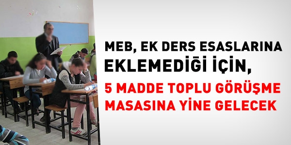Öğretmenlerle ilgili 5 madde, toplu görüşmede yine ele alınacak