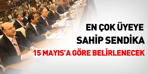 En çok üyeye sahip sendika, 15 Mayıs bordrosuna göre belli olacak