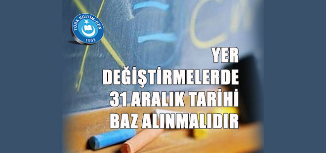 Yer Değiştirmelerde 31 Aralık Baz Alınsın!