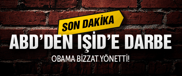 ABD'den Suriye'ye son dakika IŞİD operasyonu