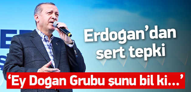 Erdoğan'dan Doğan Grubu'na sert tepki