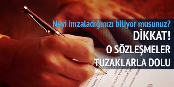 Dikkat o sözleşmeler tuzak dolu!