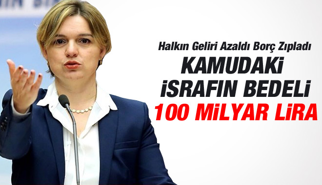 Kamuda İsraf ve Usulsüzlüklerin Bedeli 100 Milyar Lira