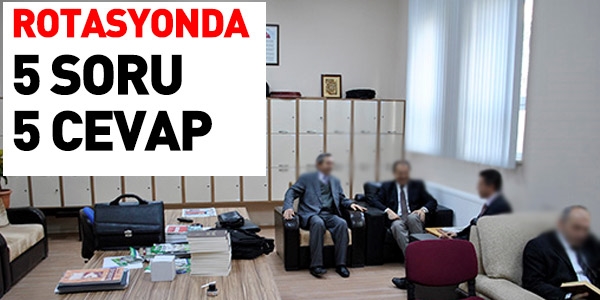 Rotasyonda en çok sorulan beş soru ve beş cevap...