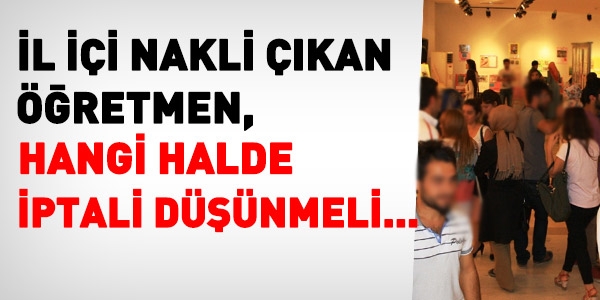 İl içi nakli çıkan öğretmen, hangi ihalde iptali düşünmeli