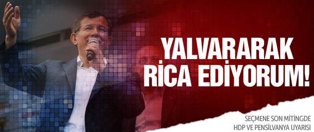 Davutoğlu Konya'da: Yalvararak rica ediyorum...