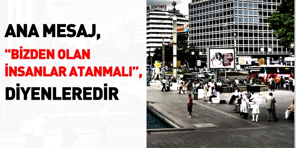 Ana mesaj, 'bizden olanlar atanmalı', diyenleredir