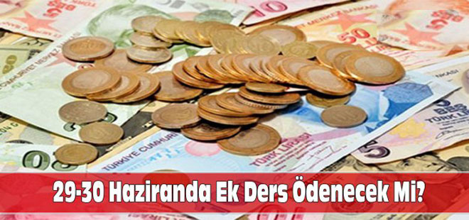 29-30 Haziranda Ek Ders Ödenecek Mi?