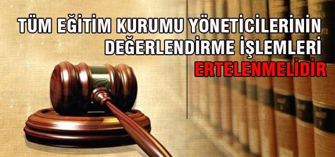 Yöneticilerin Değerlendirilme İşlemleri Ertelenmelidir