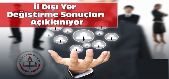 İl Dışı Yer Değiştirme Sonuçları Açıklanıyor