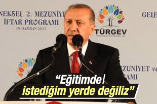 Eğitimde istediğim yerde değiliz