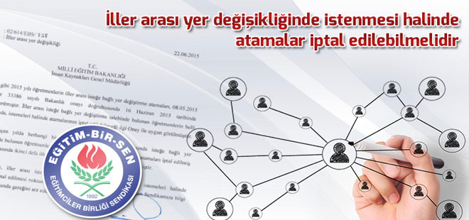 İller arası yer değişikliğinde istenmesi halinde atamalar iptal edilebilmelidir