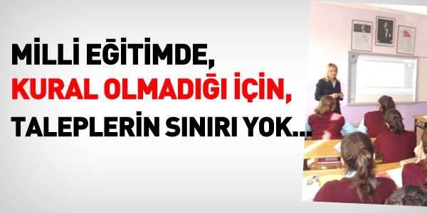 MEB'de, kural olmadığı için, taleplerde sınır yok