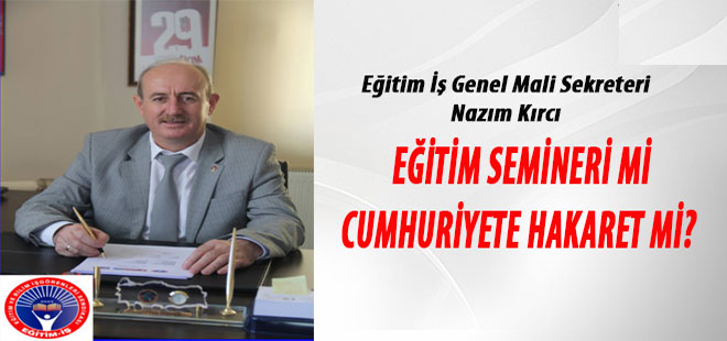 Eğitim Semineri Mi, Cumhuriyete Hakaret Mi?