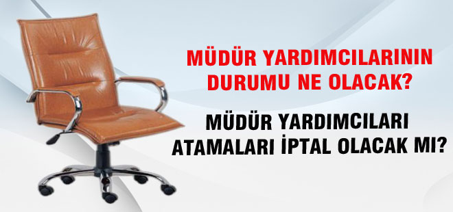Müdür Yardımcılarının Durumu Ne Olacak ?