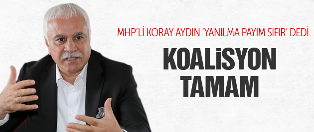 MHP'li Koray Aydın: Koalisyon oldu gibi