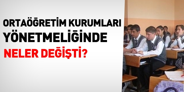 Ortaöğretim kurumları yönetmeliğinde neler değişti?